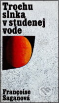 Kniha: Trochu slnka v studenej vode (Françoise Sagan). , 1971 Kniha: Trochu slnka v studenej vode (Françoise Sagan). , 1971