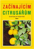 Kniha: Začínajícím citrusářům (Svatoslav Kodytek). Dona, 1990 Kniha: Začínajícím citrusářům (Svatoslav Kodytek). Dona, 1990