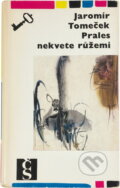 Kniha: Prales nekvete růžemi (Jaromír Tomeček). Československý spisovatel, 1967 Kniha: Prales nekvete růžemi (Jaromír Tomeček). Československý spisovatel, 1967