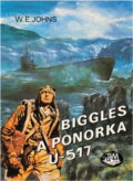Kniha: Biggles a ponorka U-517 (William Earl Johns). Toužimský a Moravec, 1996 Kniha: Biggles a ponorka U-517 (William Earl Johns). Toužimský a Moravec, 1996