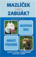 Kniha: Mazlíček, nebo zabiják? : argentinská doga, americký pitbulteriér : metodika výcviku a problematika "bojových" plemen (Roman Zelenka). Plot, 2001 Kniha: Mazlíček, nebo zabiják? : argentinská doga, americký pitbulteriér : metodika výcviku a problematika "bojových" plemen (Roman Zelenka). Plot, 2001