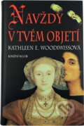 Kniha: Navždy v tvém objetí (Kathleen E. Woodiwiss). Knižní klub, 1993 Kniha: Navždy v tvém objetí (Kathleen E. Woodiwiss). Knižní klub, 1993