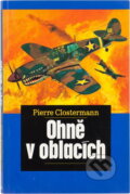 Kniha: Ohně v oblacích (Pierre Clostermann). , 1996 Kniha: Ohně v oblacích (Pierre Clostermann). , 1996