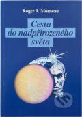 Kniha: Cesta do nadpřirozeného světa (Roger J. Morneau). , 1992 Kniha: Cesta do nadpřirozeného světa (Roger J. Morneau). , 1992