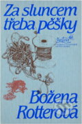 Kniha: Za sluncem třeba pěšky (Božena Rotterová). Československý spisovatel, 1980 Kniha: Za sluncem třeba pěšky (Božena Rotterová). Československý spisovatel, 1980