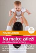 Kniha: Na matce záleží (Kevin Leman). Návrat domů, 2015 Kniha: Na matce záleží (Kevin Leman). Návrat domů, 2015