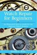 Kniha: Watch Repair for Beginners (Harold Kelly). Skyhorse, 2012 Kniha: Watch Repair for Beginners (Harold Kelly). Skyhorse, 2012