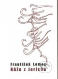 Kniha: Růže z Jericha (František Lomec). Balt-East Praha, 2015 Kniha: Růže z Jericha (František Lomec). Balt-East Praha, 2015
