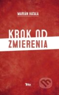 Kniha: Krok od zmierenia (Marián Hatala). Trio Publishing, 2015 Kniha: Krok od zmierenia (Marián Hatala). Trio Publishing, 2015