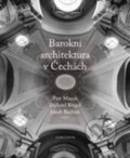 Kniha: Barokní architektura v Čechách (Jakub Bachtík, Petr Macek a Richard Biegel). Karolinum, 2015 Kniha: Barokní architektura v Čechách (Jakub Bachtík, Petr Macek a Richard Biegel). Karolinum, 2015