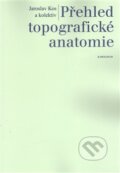 Kniha: Přehled topografické anatomie (Jaroslav Kos a kolektív). Univerzita Karlova v Praze, 2015 Kniha: Přehled topografické anatomie (Jaroslav Kos a kolektív). Univerzita Karlova v Praze, 2015