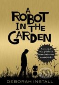 Kniha: A Robot in the Garden (Deborah Install). Doubleday, 2015 Kniha: A Robot in the Garden (Deborah Install). Doubleday, 2015