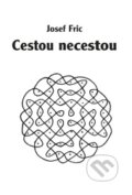 Kniha: Cestou necestou (Josef Fric). Volvox Globator, 2015 Kniha: Cestou necestou (Josef Fric). Volvox Globator, 2015