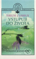 Kniha: Vstupuji do života (Terézia z Lisieux). Karmelitánské nakladatelství, 2007 Kniha: Vstupuji do života (Terézia z Lisieux). Karmelitánské nakladatelství, 2007