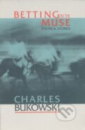 Kniha: Betting on the Muse (Charles Bukowski). Ecco, 1996 Kniha: Betting on the Muse (Charles Bukowski). Ecco, 1996