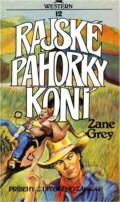 Kniha: Rajské pahorky koní (Zane Grey). , 1991 Kniha: Rajské pahorky koní (Zane Grey). , 1991