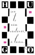 Kniha: Jen ty nám zůstáváš, ó lásko (Victor Hugo). , 1965 Kniha: Jen ty nám zůstáváš, ó lásko (Victor Hugo). , 1965
