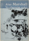 Kniha: Ve vlastním srdci (Alan Marshall). Vyšehrad, 1980 Kniha: Ve vlastním srdci (Alan Marshall). Vyšehrad, 1980
