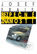 Kniha: Bezpečné známosti (Josef Frais). Československý spisovatel, 1988 Kniha: Bezpečné známosti (Josef Frais). Československý spisovatel, 1988
