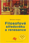 Kniha: Filosofové středověku a renesance (Bertrand Vergely). , 2008 Kniha: Filosofové středověku a renesance (Bertrand Vergely). , 2008
