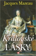 Kniha: Královské lásky (Jacques Mazeau). Alpress, 2004 Kniha: Královské lásky (Jacques Mazeau). Alpress, 2004
