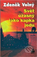 Kniha: Svět úžasný jako kapka jedu (Zdeněk Volný). Baronet, 2003 Kniha: Svět úžasný jako kapka jedu (Zdeněk Volný). Baronet, 2003
