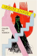 Kniha: Chlieb po vodách (Irwin Shaw). Smena, 1989 Kniha: Chlieb po vodách (Irwin Shaw). Smena, 1989