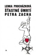 Kniha: Šťastné úmrtí Petra Zacha (Lenka Procházková). Primus, 1997 Kniha: Šťastné úmrtí Petra Zacha (Lenka Procházková). Primus, 1997