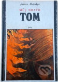 Kniha: Můj bratr Tom (James Aldridge). Svoboda, 1980 Kniha: Můj bratr Tom (James Aldridge). Svoboda, 1980