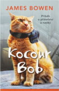 Kniha: Kocour Bob : příběh o přátelství a naději (James Bowen). Euromedia Group, 2023 Kniha: Kocour Bob : příběh o přátelství a naději (James Bowen). Euromedia Group, 2023
