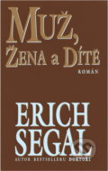 Kniha: Muž, žena a dítě : román (Erich Segal). , 1998 Kniha: Muž, žena a dítě : román (Erich Segal). , 1998