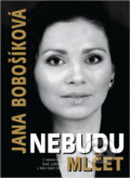 Kniha: Nebudu mlčet : o televizní krizi, životě, politicích a lidech kolem mne (Jana Bobošíková). SinCon, 2006 Kniha: Nebudu mlčet : o televizní krizi, životě, politicích a lidech kolem mne (Jana Bobošíková). SinCon, 2006