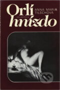 Kniha: Orlí hnízdo (Anna Maria Tilschová). Odeon, 1978 Kniha: Orlí hnízdo (Anna Maria Tilschová). Odeon, 1978