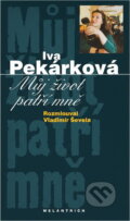 Kniha: Můj život patří mně (Iva Pekárková). Melantrich, 1998 Kniha: Můj život patří mně (Iva Pekárková). Melantrich, 1998