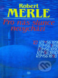 Kniha: Pro nás slunce nevychází (Robert Merle). , 1992 Kniha: Pro nás slunce nevychází (Robert Merle). , 1992