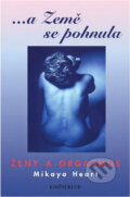 Kniha: --a Země se pohnula : ženy a orgasmus (Mikaya Heart). Knižní klub, 2001 Kniha: --a Země se pohnula : ženy a orgasmus (Mikaya Heart). Knižní klub, 2001