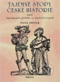 Kniha: Tajemné stopy české historie, aneb, Zapomenuté příběhy ze starých letopisů (Pavel Toufar). Regia, 1998 Kniha: Tajemné stopy české historie, aneb, Zapomenuté příběhy ze starých letopisů (Pavel Toufar). Regia, 1998