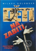 Kniha: Děti na zabití (Milada Golobová). Sdružení MAC, 1997 Kniha: Děti na zabití (Milada Golobová). Sdružení MAC, 1997