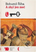 Kniha: A zbyl jen meč (Bohumil Říha). Československý spisovatel, 1980 Kniha: A zbyl jen meč (Bohumil Říha). Československý spisovatel, 1980