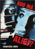 Kniha: Kdo má alibi? (František Uher). Naše vojsko, 1990 Kniha: Kdo má alibi? (František Uher). Naše vojsko, 1990