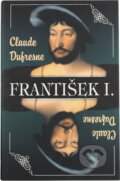 Kniha: František I (Claude Dufresne). Domino, 2002 Kniha: František I (Claude Dufresne). Domino, 2002