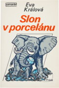 Kniha: Slon v porcelánu (Eva Králová). Práce, 1978 Kniha: Slon v porcelánu (Eva Králová). Práce, 1978