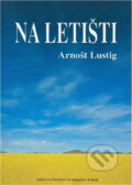 Kniha: Na letišti (Arnošt Lustig). , 2003 Kniha: Na letišti (Arnošt Lustig). , 2003