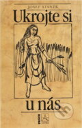 Kniha: Ukrojte si u nás : kapitoly z dějin chleba (Josef Staněk). Práce, 1989 Kniha: Ukrojte si u nás : kapitoly z dějin chleba (Josef Staněk). Práce, 1989