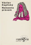 Kniha: Nalezeno právem (Václav Kaplický). Československý spisovatel, 1972 Kniha: Nalezeno právem (Václav Kaplický). Československý spisovatel, 1972