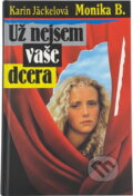 Kniha: Už nejsem vaše dcera : Monika B (Karin Jäckel). Knižní klub, 1995 Kniha: Už nejsem vaše dcera : Monika B (Karin Jäckel). Knižní klub, 1995