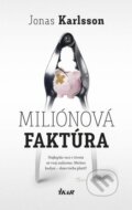 Kniha: Miliónová faktúra (Jonas Karlsson). Ikar, 2015 Kniha: Miliónová faktúra (Jonas Karlsson). Ikar, 2015