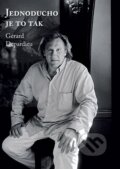 Kniha: Jednoducho je to tak (Gérard Depardieu a Lionel Duroy). XYZ, 2015 Kniha: Jednoducho je to tak (Gérard Depardieu a Lionel Duroy). XYZ, 2015