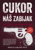 Kniha: Cukor - náš zabijak (Robert H. Lustig). CPRESS, 2015 Kniha: Cukor - náš zabijak (Robert H. Lustig). CPRESS, 2015