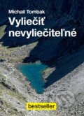 Kniha: Vyliečiť nevyliečiteľné (Michail Tombak). Beskydy, 2015 Kniha: Vyliečiť nevyliečiteľné (Michail Tombak). Beskydy, 2015